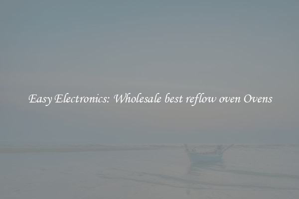 Easy Electronics: Wholesale best reflow oven Ovens