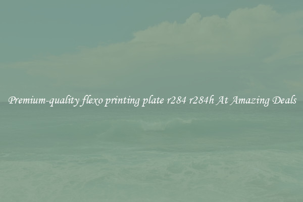 Premium-quality flexo printing plate r284 r284h At Amazing Deals