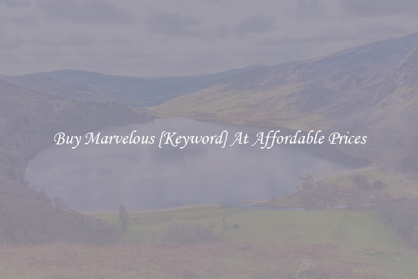 Buy Marvelous {Keyword} At Affordable Prices