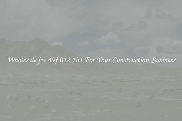 Wholesale jzc 49f 012 1h1 For Your Construction Business