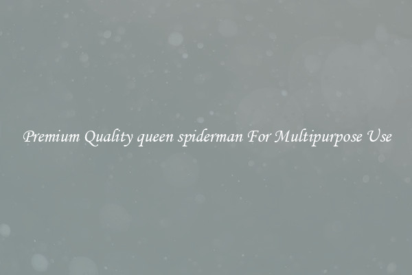 Premium Quality queen spiderman For Multipurpose Use