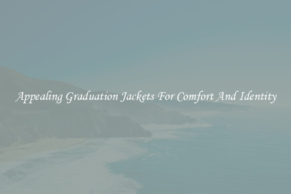 Appealing Graduation Jackets For Comfort And Identity