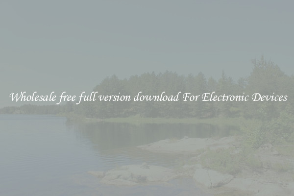 Wholesale free full version download For Electronic Devices