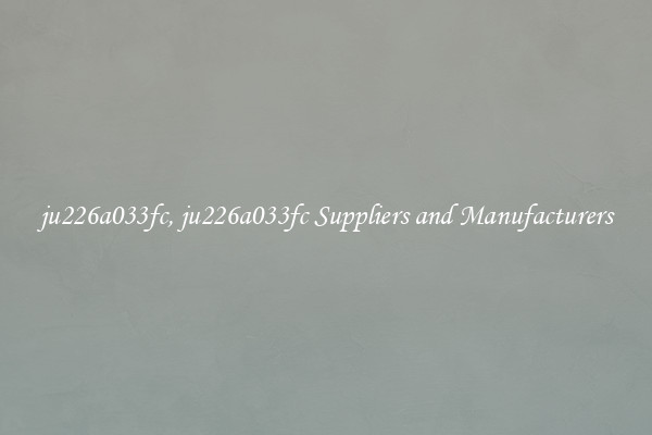 ju226a033fc, ju226a033fc Suppliers and Manufacturers