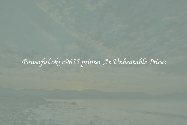 Powerful oki c9655 printer At Unbeatable Prices