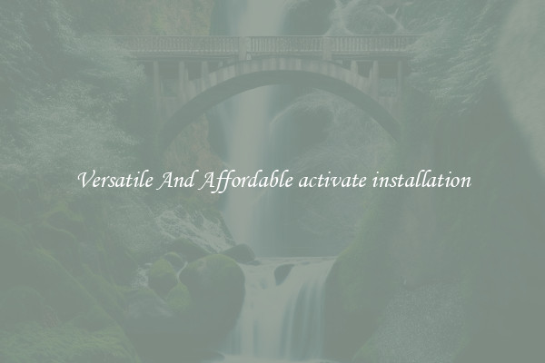 Versatile And Affordable activate installation