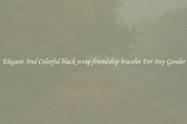 Elegant And Colorful black wrap friendship bracelet For Any Gender