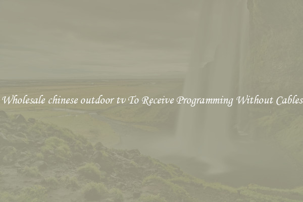 Wholesale chinese outdoor tv To Receive Programming Without Cables