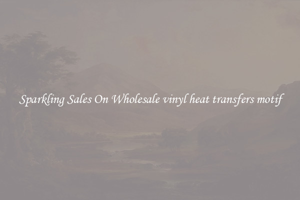 Sparkling Sales On Wholesale vinyl heat transfers motif