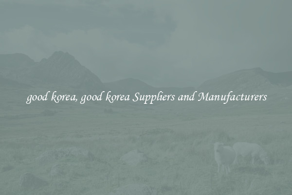 good korea, good korea Suppliers and Manufacturers