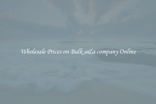 Wholesale Prices on Bulk a&a company Online