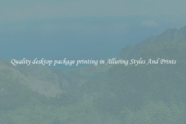 Quality desktop package printing in Alluring Styles And Prints