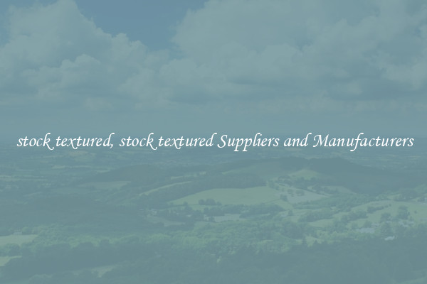 stock textured, stock textured Suppliers and Manufacturers