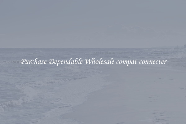 Purchase Dependable Wholesale compat connecter