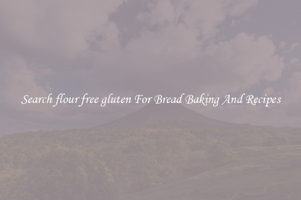Search flour free gluten For Bread Baking And Recipes
