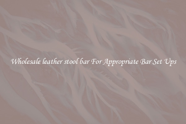 Wholesale leather stool bar For Appropriate Bar Set Ups