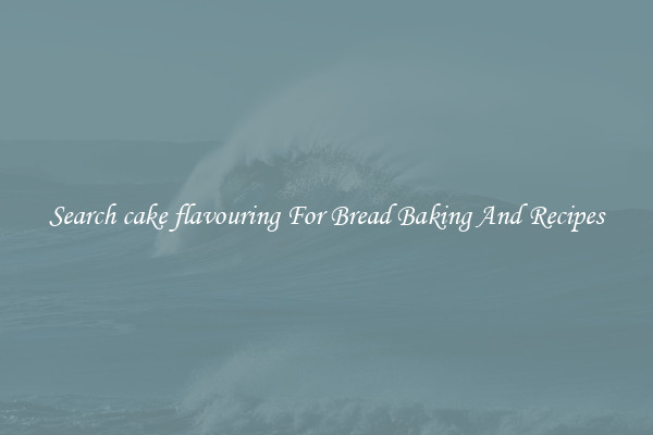 Search cake flavouring For Bread Baking And Recipes