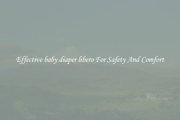 Effective baby diaper libero For Safety And Comfort