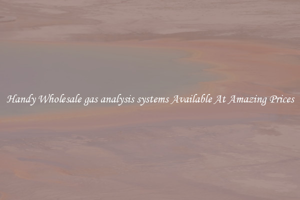 Handy Wholesale gas analysis systems Available At Amazing Prices