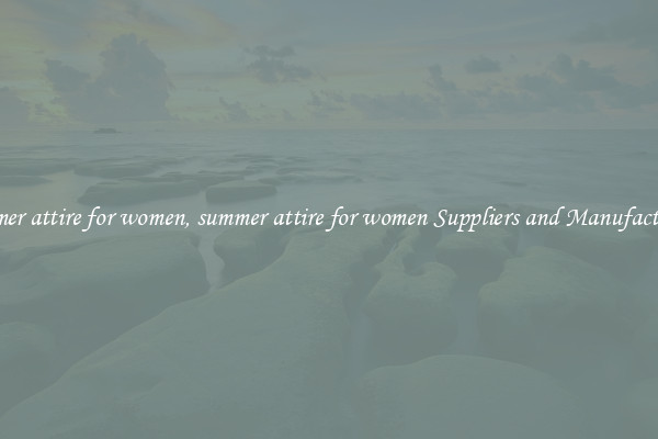 summer attire for women, summer attire for women Suppliers and Manufacturers