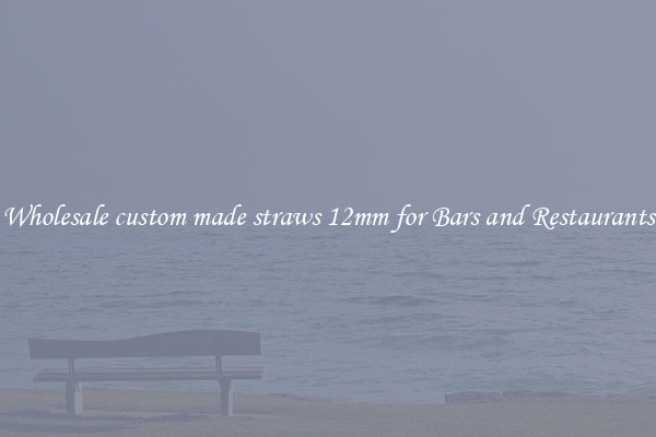 Wholesale custom made straws 12mm for Bars and Restaurants