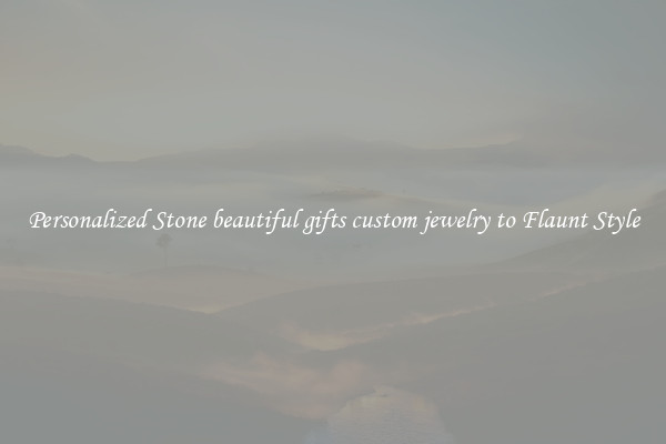 Personalized Stone beautiful gifts custom jewelry to Flaunt Style