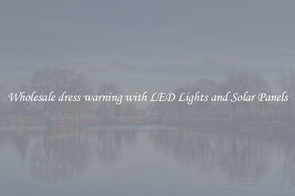 Wholesale dress warning with LED Lights and Solar Panels