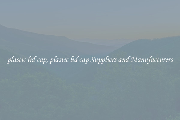 plastic lid cap, plastic lid cap Suppliers and Manufacturers