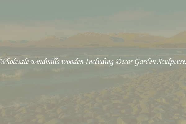 Wholesale windmills wooden Including Decor Garden Sculptures