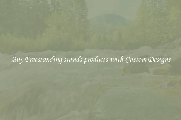 Buy Freestanding stands products with Custom Designs