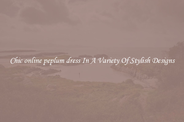 Chic online peplum dress In A Variety Of Stylish Designs