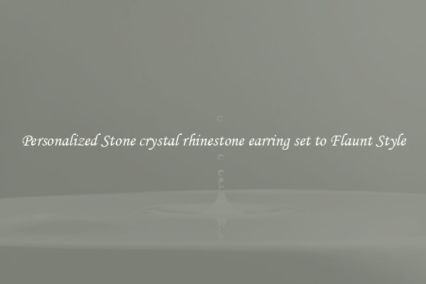 Personalized Stone crystal rhinestone earring set to Flaunt Style