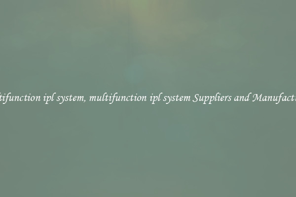 multifunction ipl system, multifunction ipl system Suppliers and Manufacturers