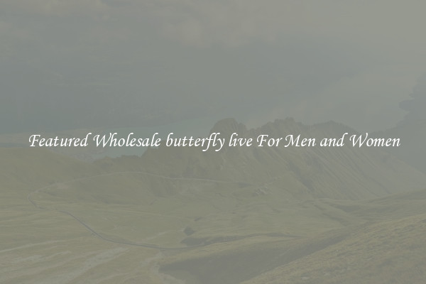 Featured Wholesale butterfly live For Men and Women