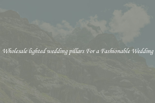 Wholesale lighted wedding pillars For a Fashionable Wedding
