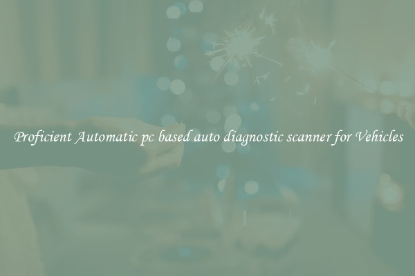 Proficient Automatic pc based auto diagnostic scanner for Vehicles