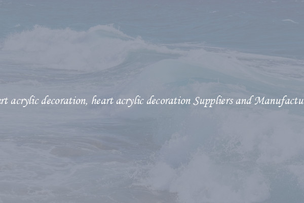 heart acrylic decoration, heart acrylic decoration Suppliers and Manufacturers
