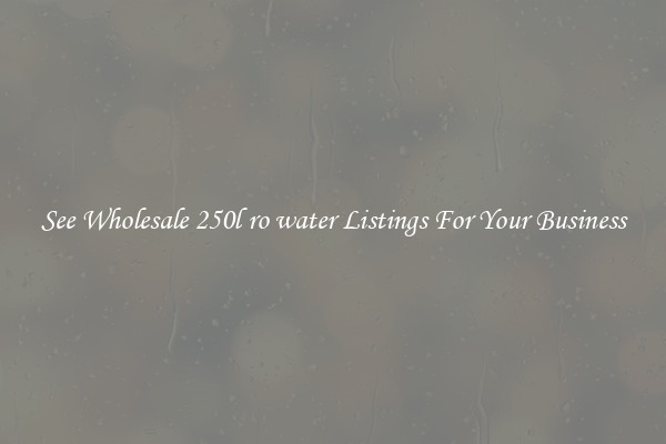 See Wholesale 250l ro water Listings For Your Business