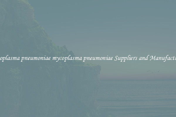 mycoplasma pneumoniae mycoplasma pneumoniae Suppliers and Manufacturers