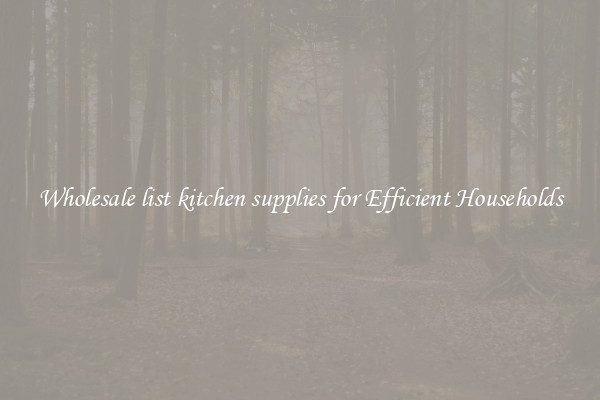 Wholesale list kitchen supplies for Efficient Households