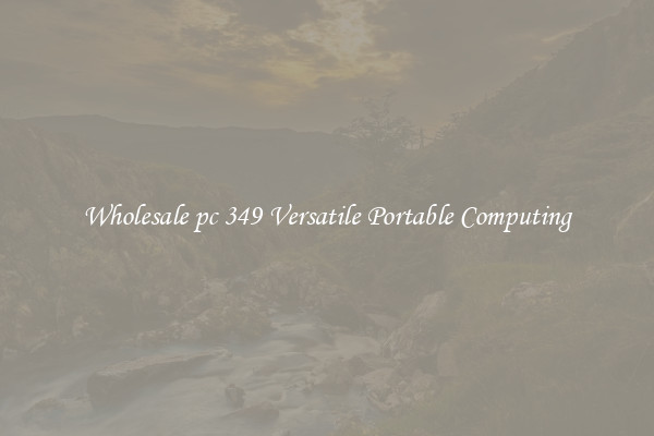 Wholesale pc 349 Versatile Portable Computing