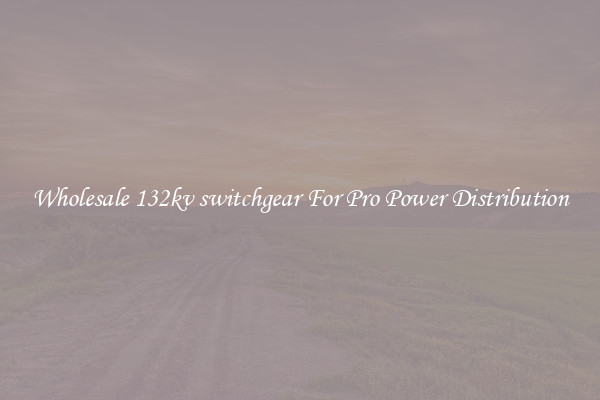 Wholesale 132kv switchgear For Pro Power Distribution