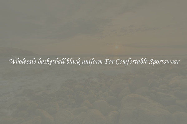 Wholesale basketball black uniform For Comfortable Sportswear