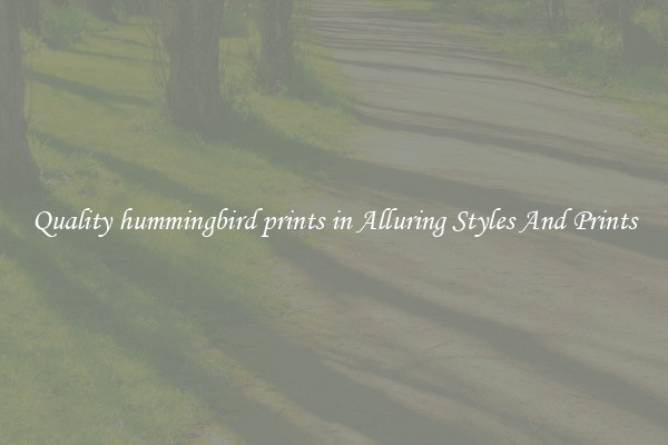 Quality hummingbird prints in Alluring Styles And Prints