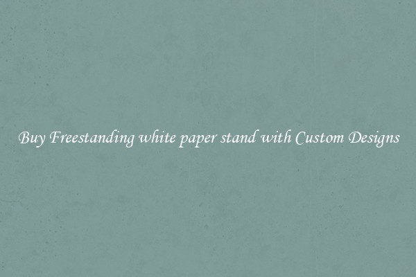 Buy Freestanding white paper stand with Custom Designs
