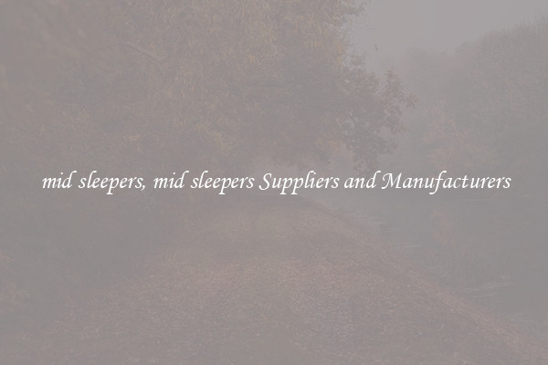 mid sleepers, mid sleepers Suppliers and Manufacturers