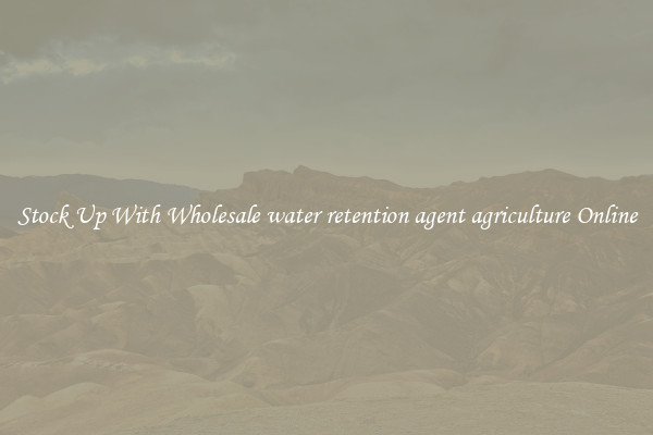 Stock Up With Wholesale water retention agent agriculture Online