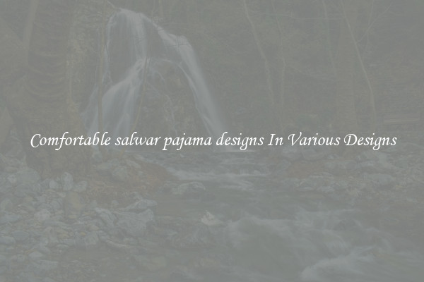 Comfortable salwar pajama designs In Various Designs