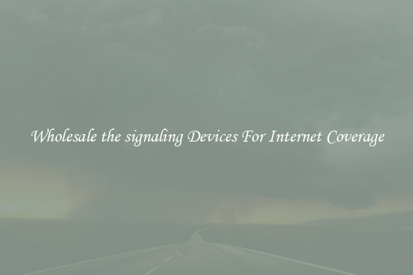 Wholesale the signaling Devices For Internet Coverage