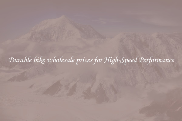 Durable bike wholesale prices for High-Speed Performance
